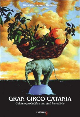 La copertina del libro di Giuseppe Lazzaro Danzuso "Gran Circo Catania"
